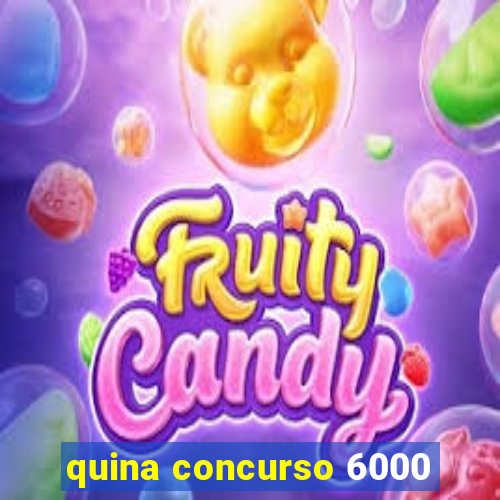 quina concurso 6000